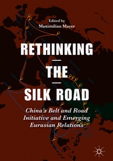 Rethinking the Silk Road by Maximilian Mayer