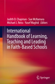 International Handbook of Learning, Teaching and Leading in Faith-Based Schools - Judith D. Chapman, Sue McNamara, Michael J. Reiss & Yusef Waghid