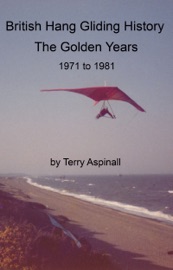 British Hang Gliding History 'The Golden Years from 1971 to 1981'. - Terry Aspinall