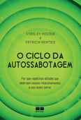 O ciclo da autossabotagem - Stanley Rosner & Patricia Hermes