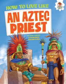 How to Live Like an Aztec Priest - John Farndon
