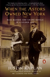 When the Astors Owned New York - Justin Kaplan
