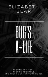 Bug's A-Life - Elizabeth Bear