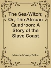 The Sea-Witch; Or, The African Quadroon: A Story of the Slave Coast - Maturin Murray Ballou