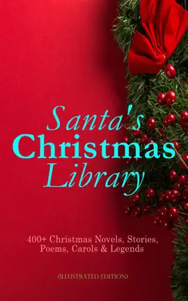 Read: Santa's Christmas Library: 400+ Christmas Novels, Stories, Poems, Carols Book & Legends (Illustrated Edition)
