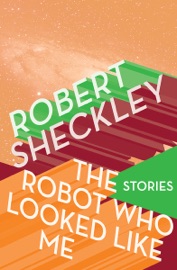 The Robot Who Looked Like Me - Robert Sheckley