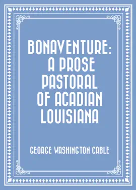 Read: Book Bonaventure: A Prose Pastoral of Acadian Louisiana