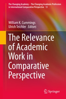 The Relevance of Academic Work in Comparative Perspective by William K. Cummings & Ulrich Teichler