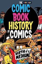 Comic Book History of Comics: Birth of a Medium - Fred Van Lente