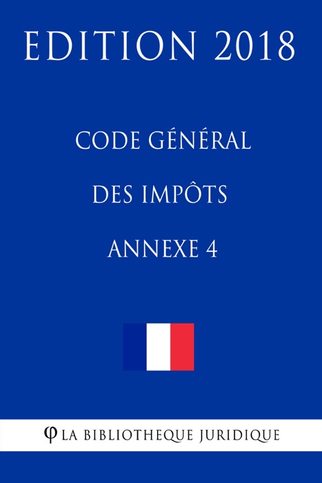 Code général des impôts, annexe 4 - Edition 2018