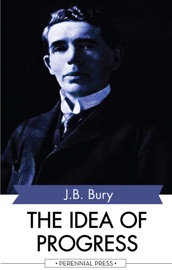 The Idea of Progress - J. B. Bury