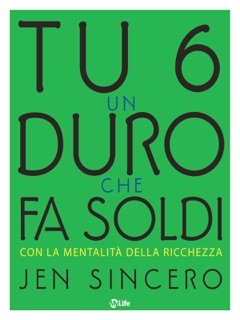 Tu sei un duro che fa soldi by Jen Sincero