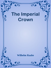 The Imperial Crown - Wilhelm Raabe