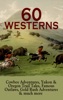 Book 60 WESTERNS: Cowboy Adventures, Yukon & Oregon Trail Tales, Famous Outlaws, Gold Rush Adventures & Much More