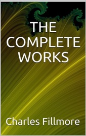 The complete works Charles Fillmore - Charles Fillmore