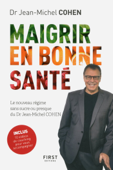 Maigrir en bonne santé - le nouveau régime du Dr Jean-Michel Cohen - Jean-Michel Cohen