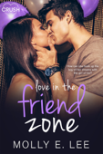 Love in the Friend Zone - Molly E. Lee