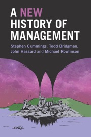 A New History of Management - Stephen Cummings, Todd Bridgman, John Hassard & Michael Rowlinson
