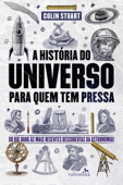 A História do Universo para quem tem pressa - Colin Stuart