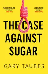 The Case Against Sugar