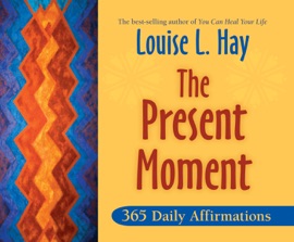The Present Moment - Louise Hay