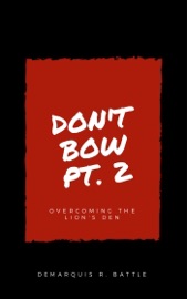 Don't Bow Part II: Overcoming the Lion's Den - DeMarquis Battle