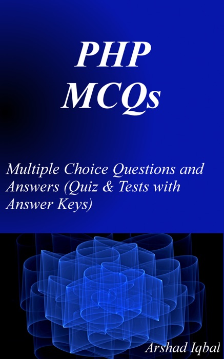 PHP Multiple Choice Questions and Answers (MCQs): Quizzes & Practice Tests with Answer Key (PHP Programming Worksheets & Quick Study Guide)