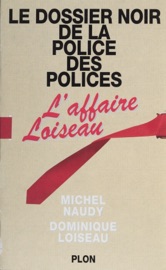 Le dossier noir de la police des polices - Dominique Loiseau & Michel Naudy
