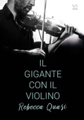 Il gigante con il violino - Rebecca Quasi