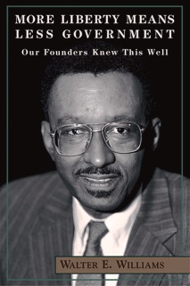 More Liberty Means Less Government by Walter E. Williams