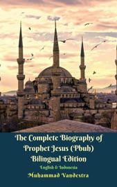 The Complete Biography of Prophet Jesus (Pbuh) Bilingual Edition English & Indonesia