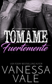 Tómame fuertemente - Vanessa Vale