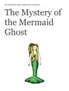 The Mystery of the Mermaid Ghost by Anastasia Kuebler & Madeline Kuebler Book Summary, Reviews and Downlod