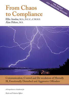 From Chaos to Compliance: Communication, Control, and De-escalation of Mentally Ill & Aggressive Offenders