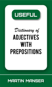 Useful Dictionary of Adjectives With Prepositions - Martin Manser