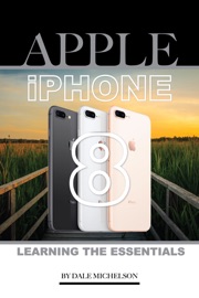 Iphone 8: Learning the Essentials - Dale Michelson