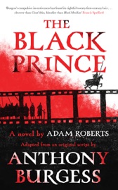 The Black Prince - Adam Roberts & Anthony Burgess