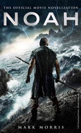 Noah: The Official Movie Novelization - Mark Morris