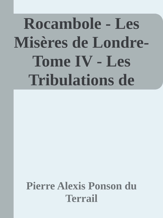 Rocambole - Les Misères de Londre- Tome IV - Les Tribulations de Shoking