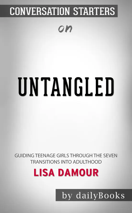 Untangled: Guiding Teenage Girls Through the Seven Transitions into Adulthood by Lisa Damour: Coversation Starters