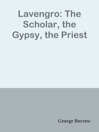 Lavengro: The Scholar, the Gypsy, the Priest - George Borrow