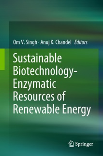 Sustainable Biotechnology- Enzymatic Resources of Renewable Energy by Om V. Singh & Anuj K. Chandel