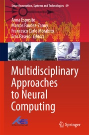 Multidisciplinary Approaches to Neural Computing - Anna Esposito, Marcos Faudez-Zanuy, Francesco Carlo Morabito & Eros Pasero