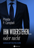 Phoebe P. Campbell - Ihm widerstehen … oder nicht, Gesamtausgabe artwork