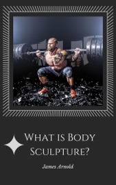 What is Body Sculpture - James Arnold