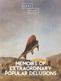 Memoirs of Extraordinary Popular Delusions - Charles Mackay by  Charles Mackay PDF Download