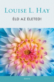 Éld az életed - Louise L. Hay