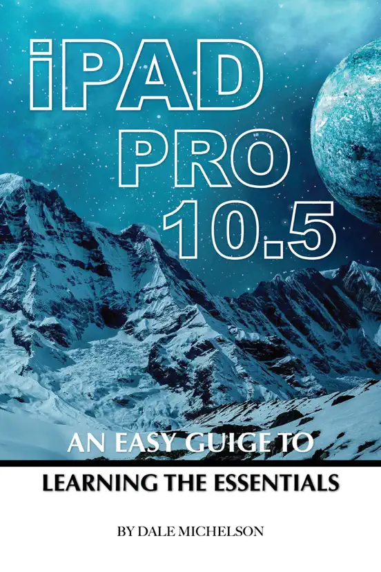 Ipad Pro 10.5: An Easy Guide Learning the Essentials