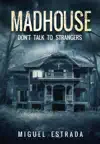 Madhouse by Miguel Estrada Book Summary, Reviews and Downlod