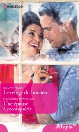 Le refuge du bonheur - Une épouse à reconquérir - Susan Meier & Barbara McMahon